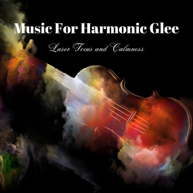 Music For Harmonic Glee: Laser Focus and Calmness - Calm Music