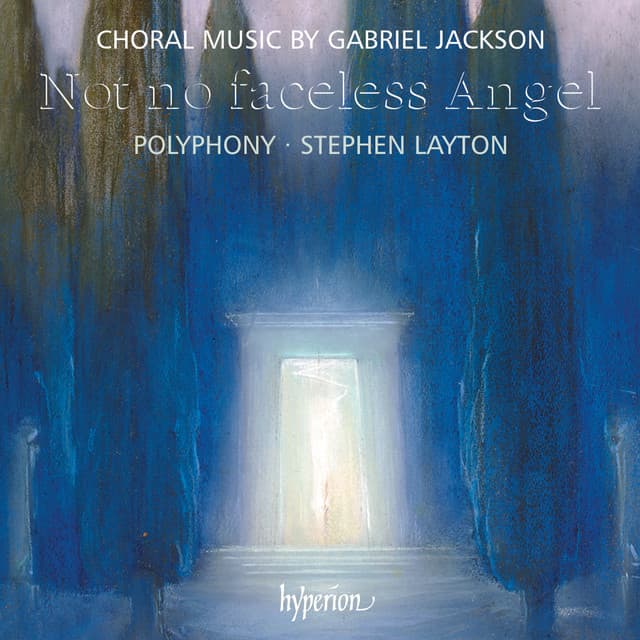 Gabriel Jackson: Not No Faceless Angel & Other Choral Works - Gabriel Jackson