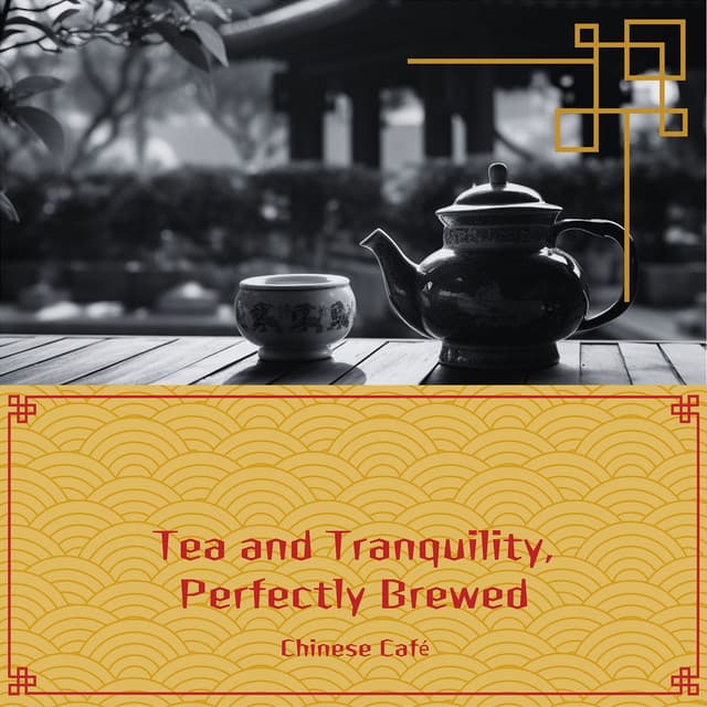 Tea and Tranquility, Perfectly Brewed - Chinese Café