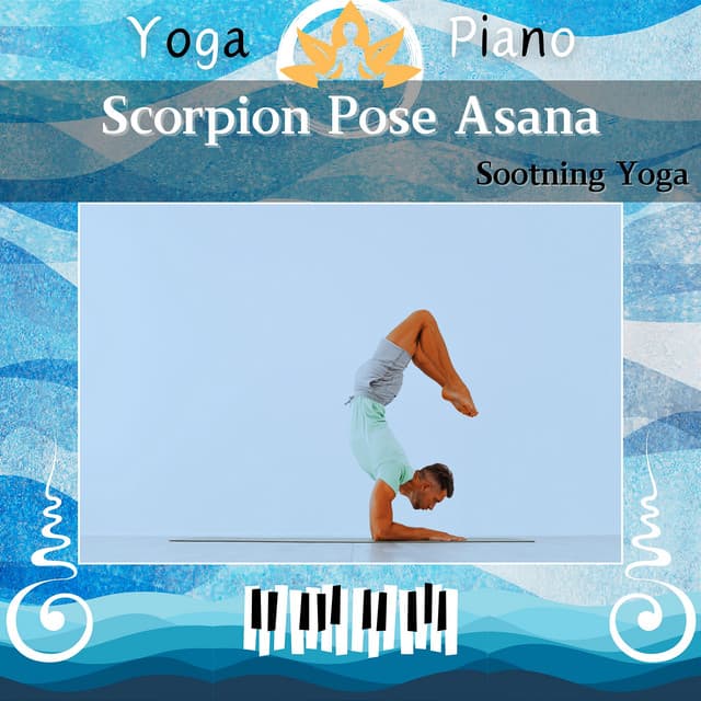 Scorpion Pose Asana: Sootning Yoga - Yoga Piano
