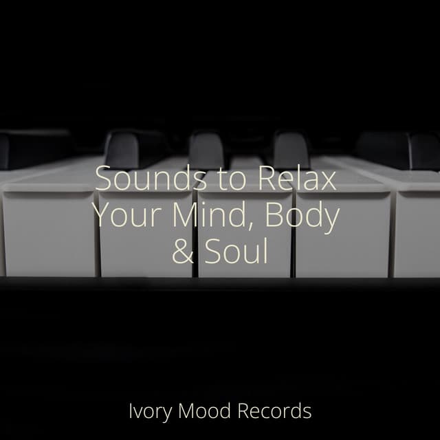 Sounds to Relax Your Mind, Body & Soul - Piano para Relaxar