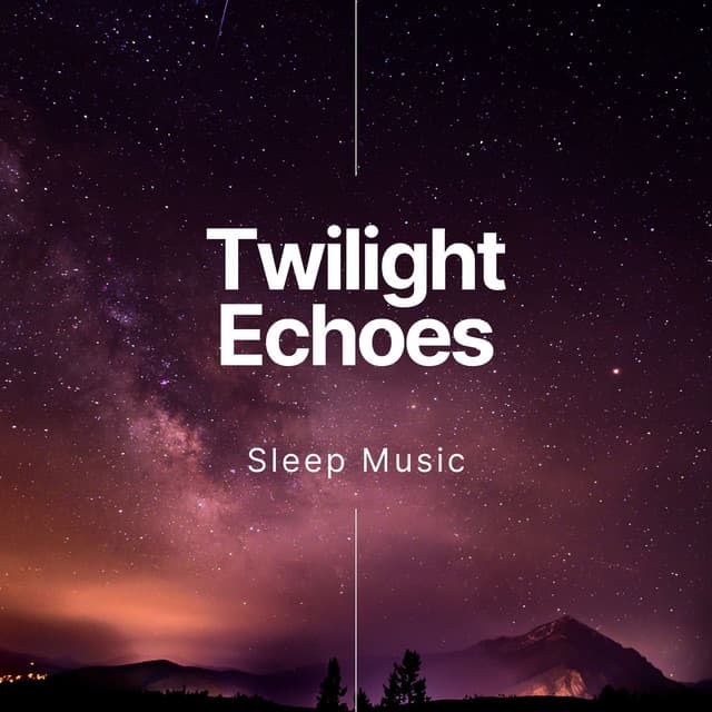 Twilight Echoes: Gentle Sleep Music - Sleep Music