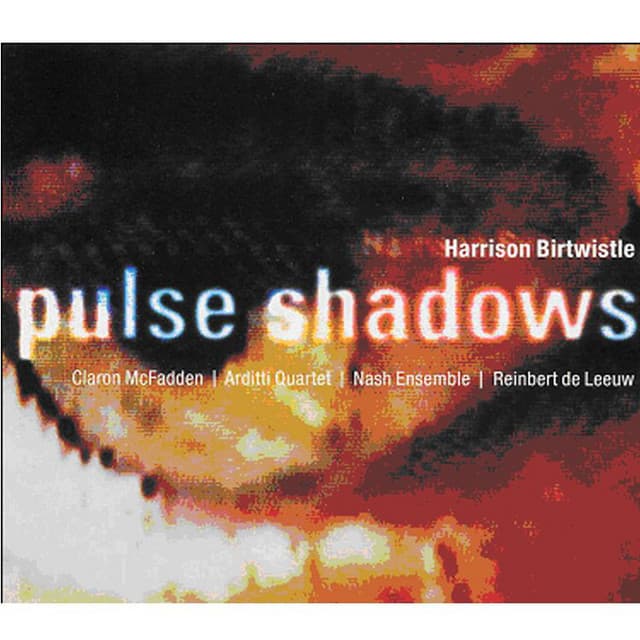 Birtwistle : Pulse Shadows - Harrison Birtwistle