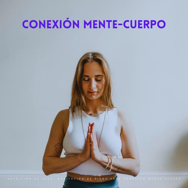 Nutrición De Yoga: Meditación De Piano Para Conexión Mente-Cuerpo - Música Relajada de Piano