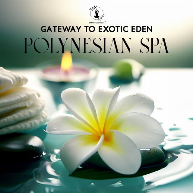 Gateway to Exotic Eden: Polynesian Spa Music, Calming Spa Music for Relaxation and Meditation - Spa Music Paradise