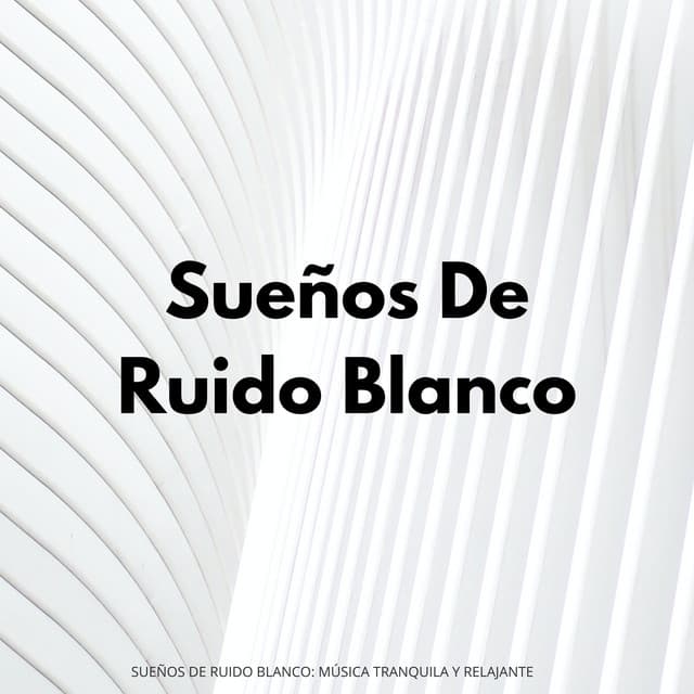 Sueños De Ruido Blanco: Música Tranquila Y Relajante - Terapia de sueño de ruido blanco