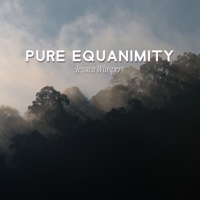 Pure Equanimity - Jessica Whispers