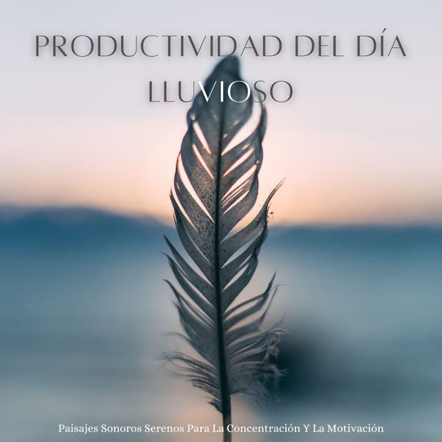 Productividad Del Día Lluvioso: Paisajes Sonoros Serenos Para La Concentración Y La Motivación - Olivia Lluvia