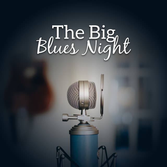 The Big Blues Night: The Best Modern Blues Music Collection, Deep Sounds of Acoustic & Electric Guitar, Soulful and Mood Evening Blues, Lounge Music - Green Blues Group