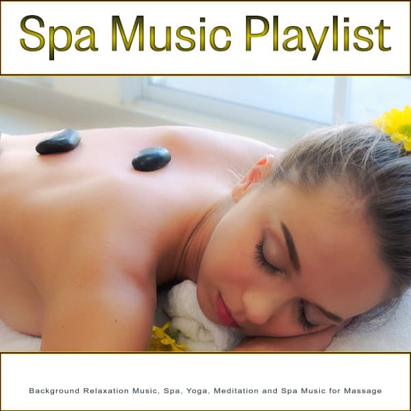 Spa Music Playlist: Background Relaxation Music, Spa, Yoga, Meditation and Spa Music for Massage - Spa Music Playlist