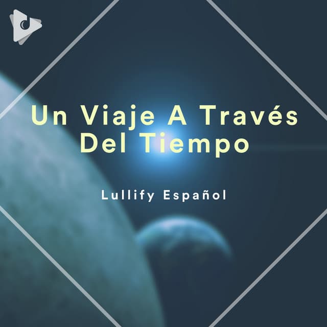 Un Viaje A Través Del Tiempo - Lullify Español