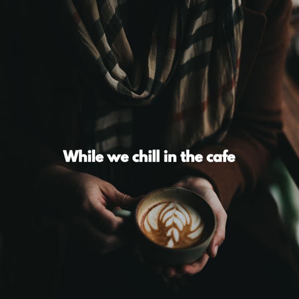 While we chill in the cafe - Jazz Lounge Bar Radio