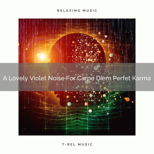 A Lovely Violet Noise For Carpe Diem Perfet Karma - Be Relaxed White Noise