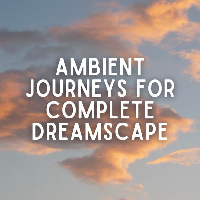Ambient Journeys for Complete Dreamscape - Sandman’s Music Box