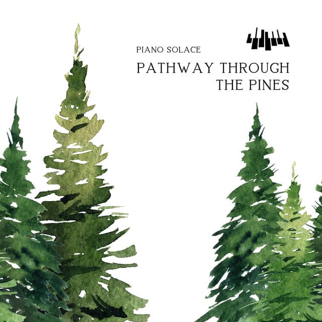 Pathway Through the Pines: Piano Solace - Piano Music Spa