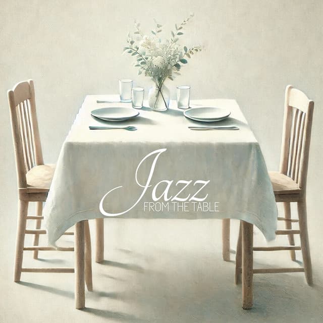 Jazz from the Table: Restaurant Music Collection - Restaurant Music Songs