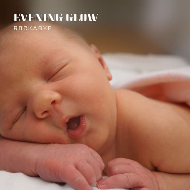 Evening Glow: Bedtime Lullabies - Rockabye