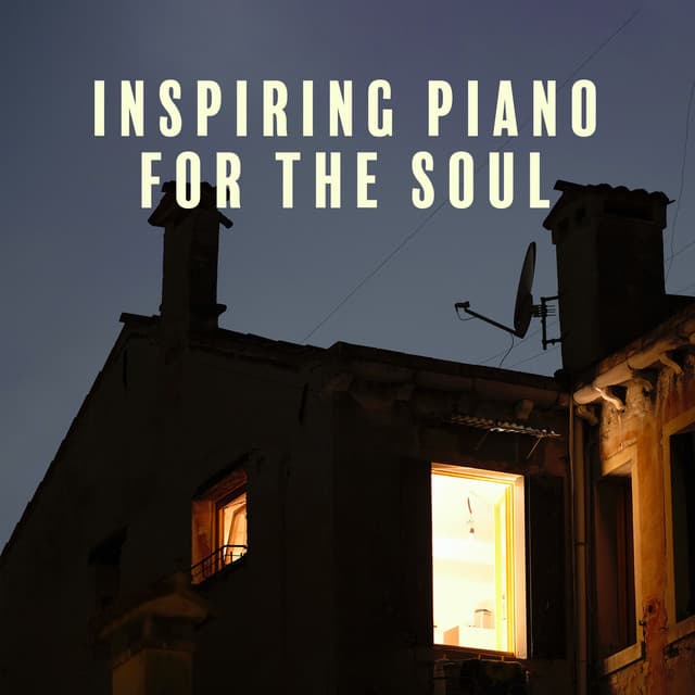 Inspiring Piano for the Soul: Daydreaming Memories, Dear Self, Dreaming to Fly and Be Calm - Piano Music Collection