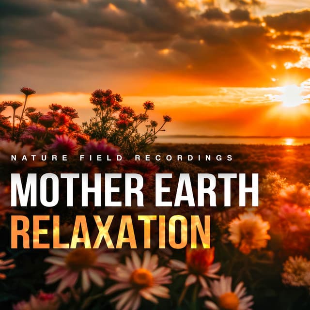 Mother Earth Relaxation - Nature Field Recordings