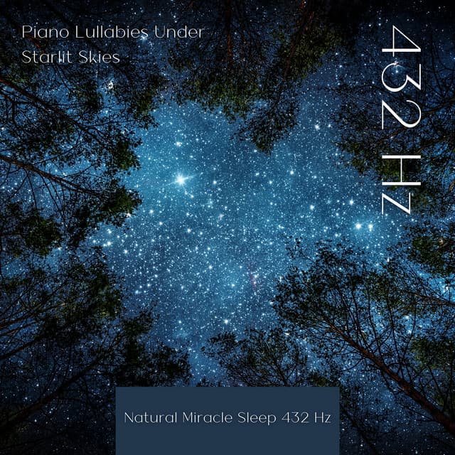 432 Hz Piano Lullabies Under Starlit Skies - Natural Miracle Sleep 432 Hz