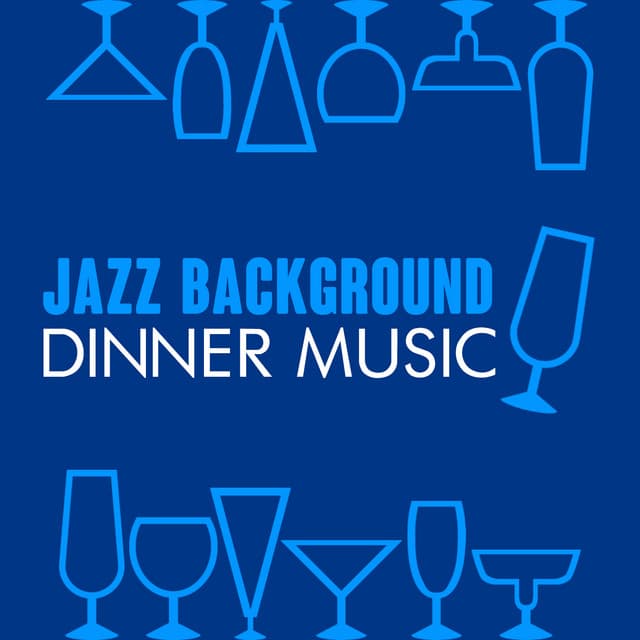 Jazz Background Dinner Music - Dinner Music