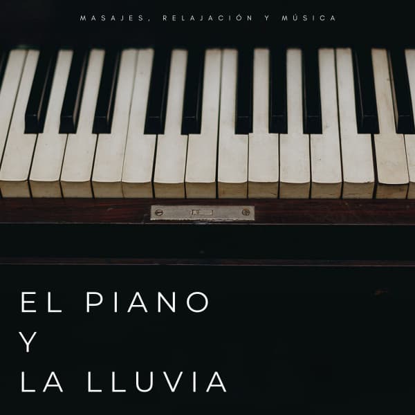 El Piano Y La Lluvia: Masajes, Relajación Y Música - Sonidos de la Naturaleza Relax