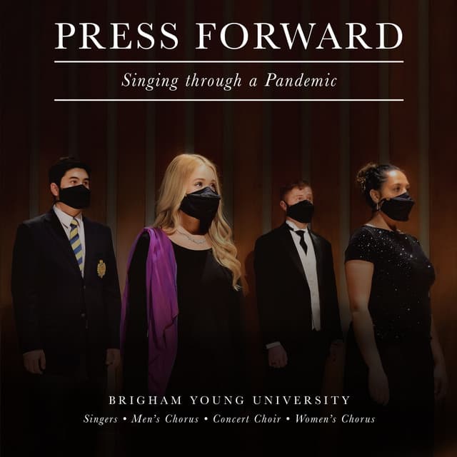 Press Forward: Singing Through a Pandemic - BYU Singers