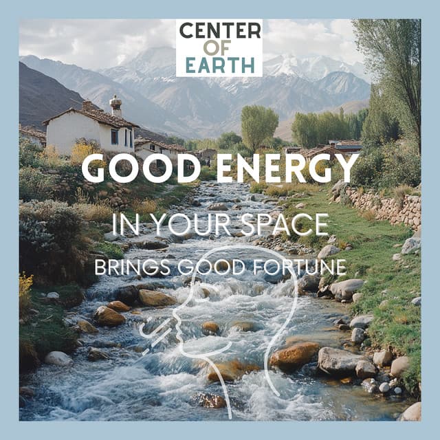 Good Energy in Your Space Brings Good Fortune - Center of Earth