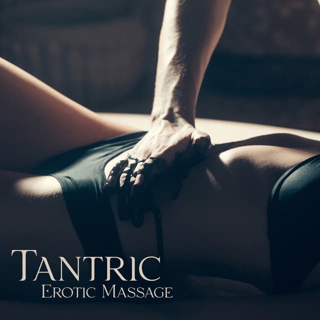 Tantric Erotic Massage: Feel Sexual Energy, Art of Passionate Love - Erotic Music Zone