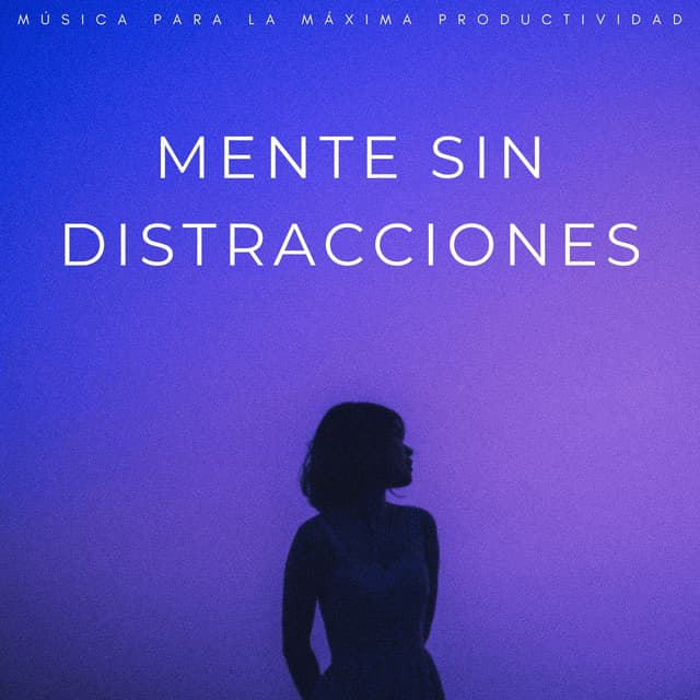 Mente Sin Distracciones: Música Para La Máxima Productividad - Fondo Sonoro para Concentrarse
