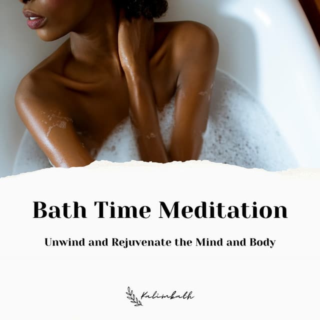 Bath Time Meditation: Unwind and Rejuvenate the Mind and Body - Kalimbath