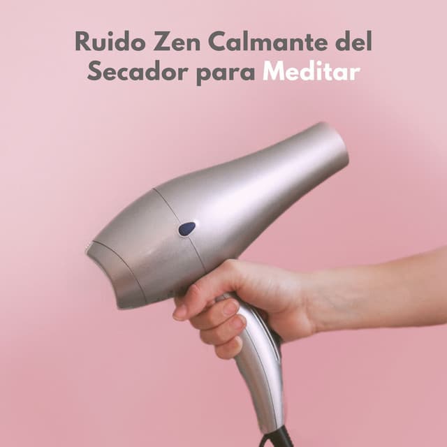 Ruido Zen Calmante Del Secador Para Meditar - Ruido blanco natural - Música para la meditación