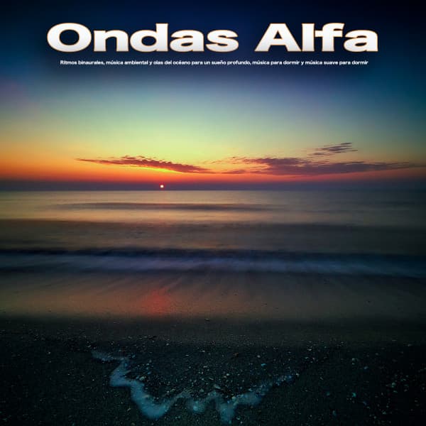 "Ondas Alfa: Ritmos binaurales, música ambiental y olas del océano para un sueño profundo, música para dormir y música suave para dormir" - Ondas Alfa