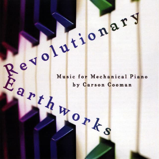 Revolutionary Earthworks: Music for Mechanical Piano - Carson Cooman
