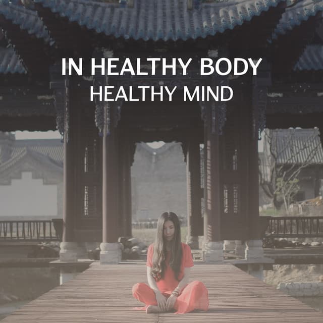 In Healthy Body, Healthy Mind – Relaxing Sounds for Balance Between Body and Music, Healing Body Influence on Mind - Body Soul Music Zone