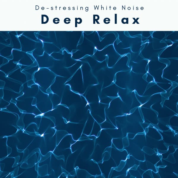 A Deep Relax - De-stressing White Noise