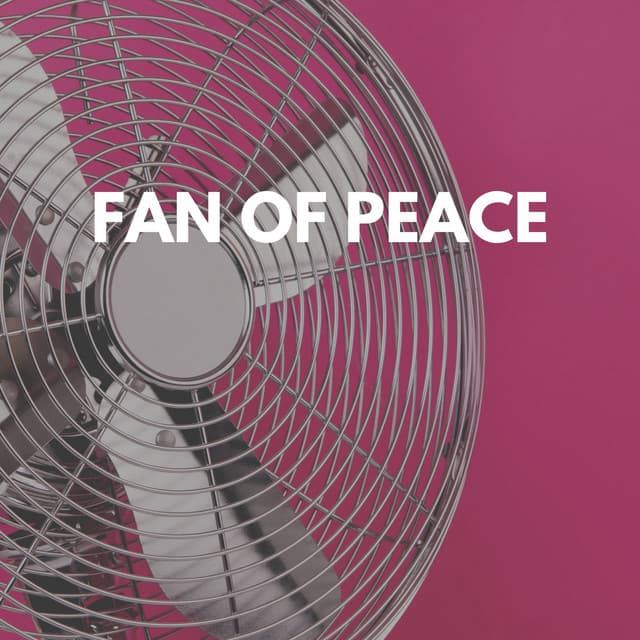 Fan of Peace - Box Fan Sounds