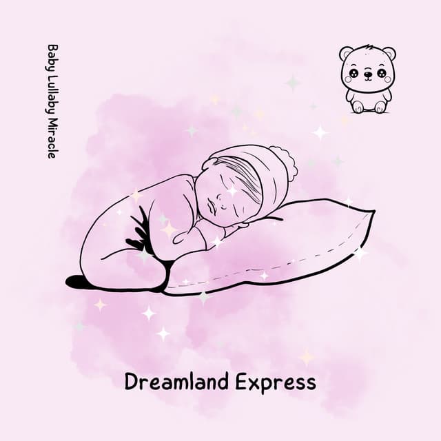Dreamland Express: Ticket to Slumber - Baby Lullaby Miracle