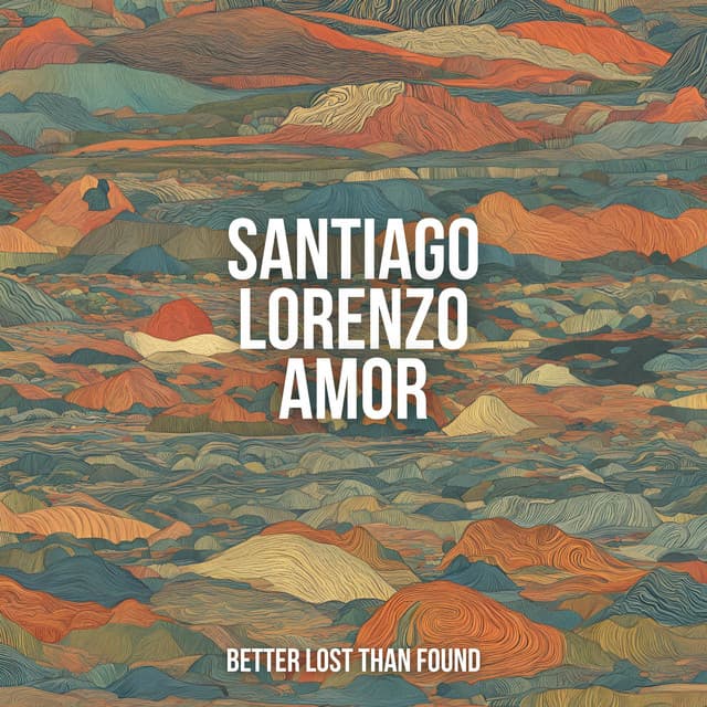 Better Lost Than Found - Santiago Lorenzo Amor