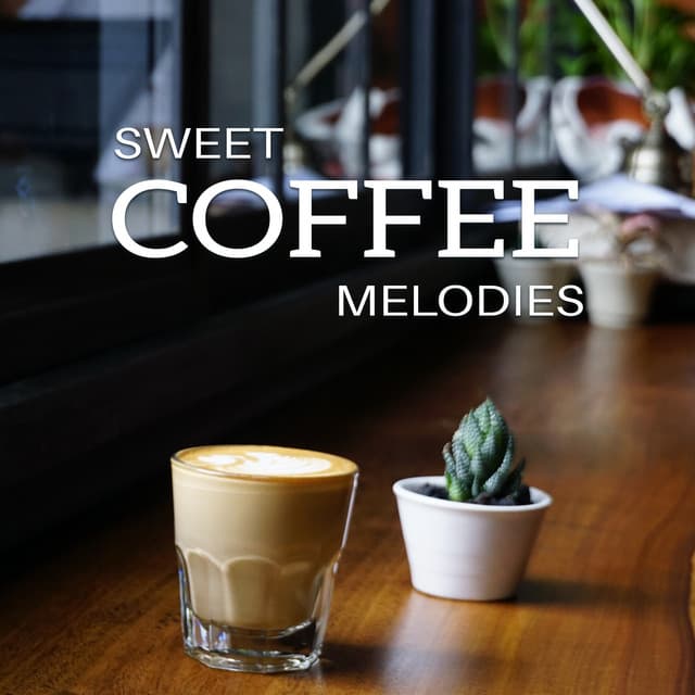 Sweet Coffee Melodies - Music for Quiet Moments