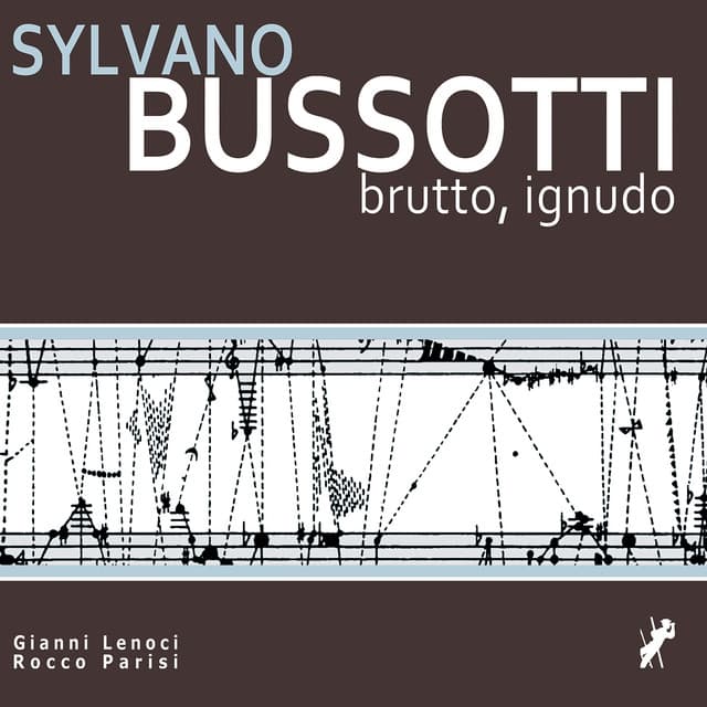 Sylvano Bussotti - Brutto, ignudo - Gianni Lenoci