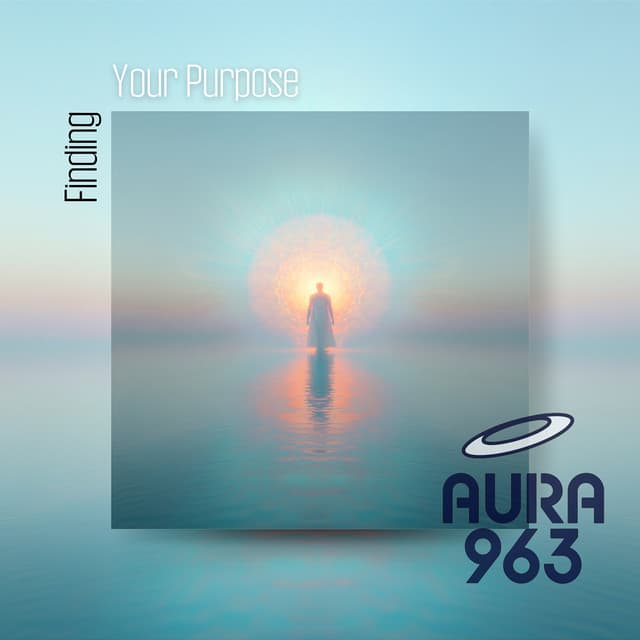 Finding Your Purpose - Aura 963