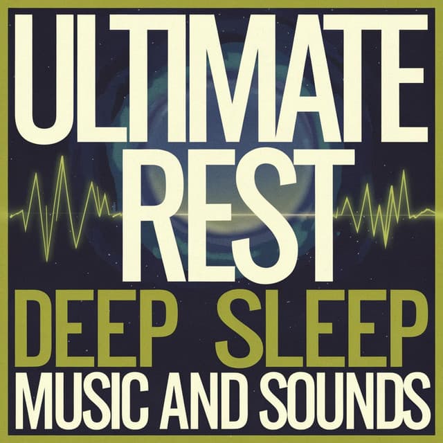 Ultimate Rest: Deep Sleep Music And Sounds - Baby Sleep Music