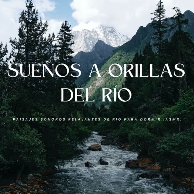 Sueños A Orillas Del Río: Paisajes Sonoros Relajantes De Río Para Dormir - Sonido del río para dormir