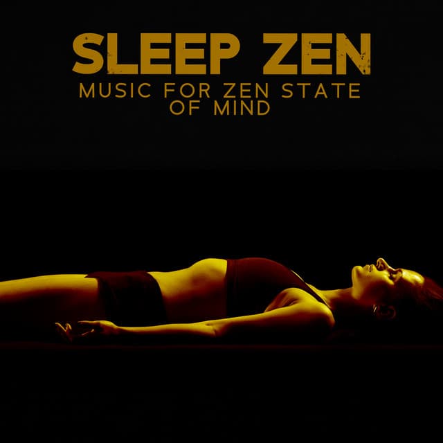 Sleep Zen: Music For Zen State of Mind - Zen Mastermind