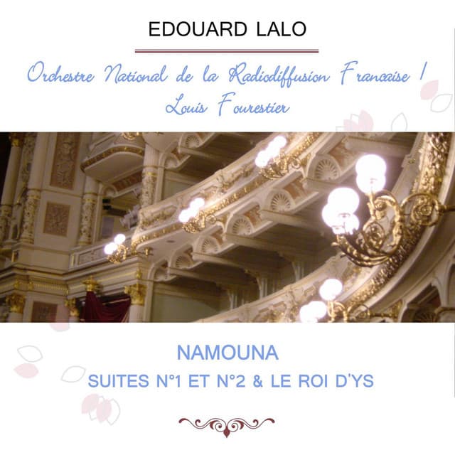 Orchestre National de la Radiodiffusion Française / Louis Fourestier play: Edouard Lalo: Namouna, Suites n°1 et n°2 & Le Roi d'Ys - Édouard Lalo
