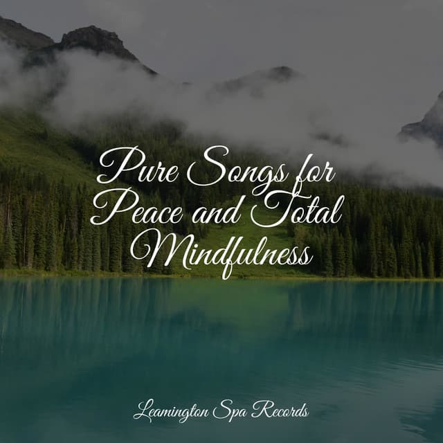 Pure Songs for Peace and Total Mindfulness - Relaxing Nature Ambience