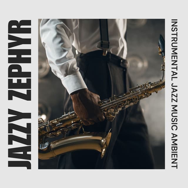 Jazzy Zephyr: Smooth Jazz - Instrumental Jazz Music Ambient