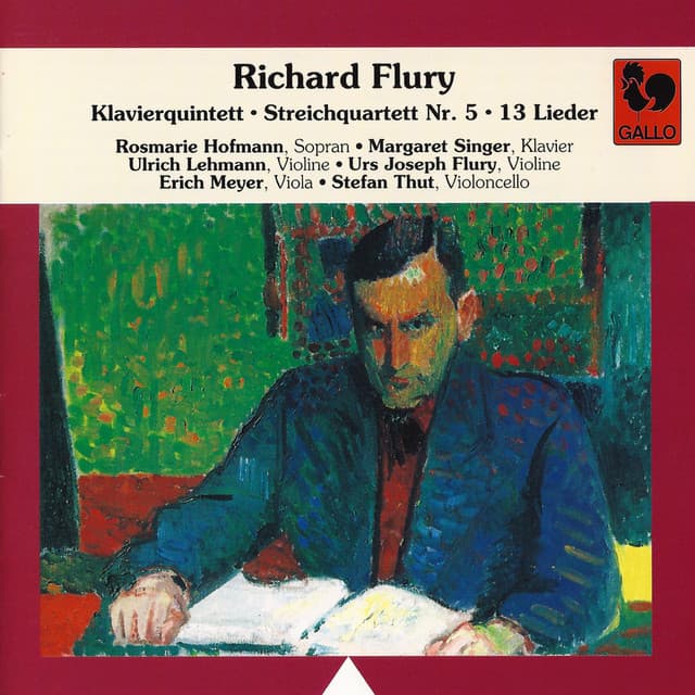 Richard Flury: Piano Quintet – String Quartet No. 5 – 13 Songs - Richard Flury