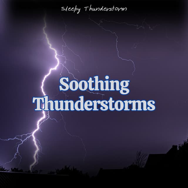 Soothing Thunderstorms: Tranquil Sounds for Meditation, Relaxation, and Restful Sleep - Sleepy Thunderstorm